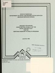 Cover of: Request for waiver under section 1915(b)(1) of the Social Security Act for the Montana passport to health program by State of Montana Department of Social and Rehabilitation Services, Medicaid Services Division.
