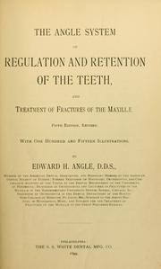 Cover of: The Angle system of regulation and retention of the teeth, and treatment of fractures of the maxillae