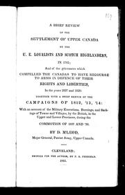 Cover of: A brief review of the settlement of Upper Canada by the U.E. Loyalists and Scotch Highlanders, in 1783: and of the grievances which compelled the Canadas to have recourse to arms in defence of their rights and liberties, in the years 1837 and 1838 : together with a brief sketch of the campaigns of 1812, '13, '14 : with an account of the military executions, burnings, and sackings of towns and villages, by the British, in the Upper and Lower Provinces, during the commotion of 1837 and '38