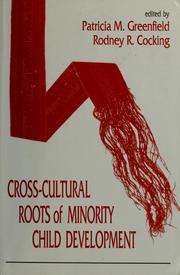 Cover of: Cross-cultural roots of minority child development by edited by Patricia M. Greenfield, Rodney R. Cocking.