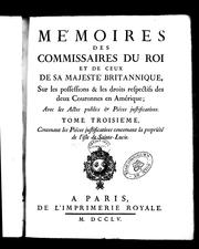 Cover of: Mémoires des commissaires du roi et de ceux de Sa Majesté britannique sur les possessions et les droits respectifs des deux couronnes en Amérique: avec les actes publics & piéces justificatives