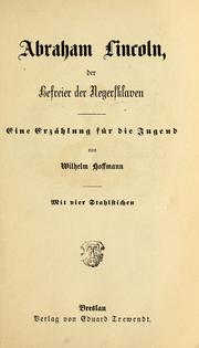 Cover of: Abraham Lincoln, der Befreier der Negersklaven by Wilhelm Hoffmann