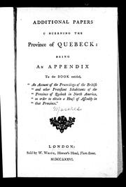 Cover of: Additional papers c[o]ncerning the province of Quebeck: being an appendix to the book entitled, "An account of the proceedings of the British and other Protestant inhabitants of the province of Quebeck in North America sn [sic] order to obtain a house of assembly in that province