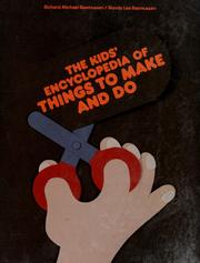 The kids' encyclopedia of things to make and do by Richard Michael Rasmussen