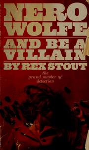 Cover of: And be a villain: a Nero Wolfe novel