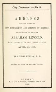 Cover of: An address delivered before the city government, and citizens of Roxbury, on occasion of the death of Abraham Lincoln, late president of the United States, April 19, 1865 by George Putnam
