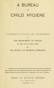Cover of: A bureau of child hygiene; co-operative studies and experiments by the Deparment of health of the city of New York and the Bureau of municipal research