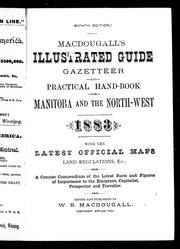 Cover of: MacDougall's illustrated guide, gazetteer and practical hand-book for Manitoba and the North-West, 1883: with the latest official maps, land regulations, etc. : a concise compendium of the latest facts and figures of importance to the emigrant, capitalist, prospector and traveller