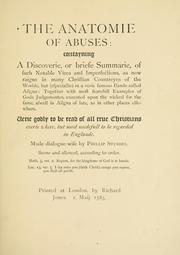 Cover of: The anatomie of abuses: contayning a discoverie, of briefe summarie, of such notable vices and imperfections, as now raigne in many Christian countreyes of the worlde, but (especiallie) in a verie famous Ilande called Ailgna: Together with most fearful Examples of Gods Judgements, executed upon the wicked for the same, aswell in Ailgna of late, as in other places elsewhere. Verie godly to be read of all true Christians everie where, but most needefull to be regarded in Englande