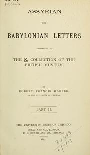 Cover of: Assyrian and Babylonian letters belonging to the Kouyunjik collections of the British Museum. by Robert Francis Harper