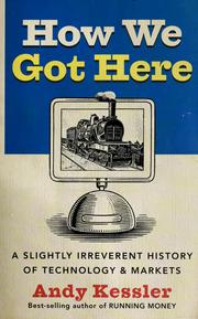 Cover of: How we got here: a sightly irreverent history of technology & markets