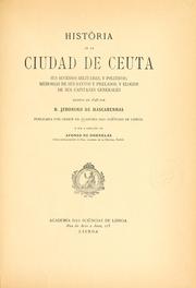 Cover of: História de la ciudad de Ceuta, sus sucessos militares y politicos: memorias de sus santos y prelados, y elogios de sus capitanes generales, escrita em 1648