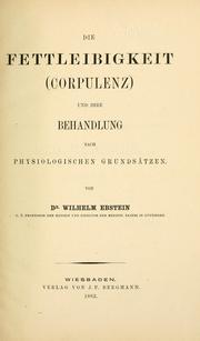 Cover of: Die Fettleibigkeit (Corpulenz) und ihre Behandlung nach physiologischen Grundsätzen by Wilhelm Ebstein