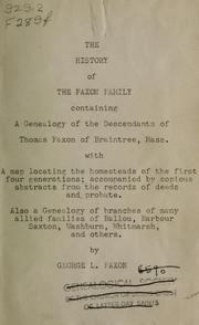 Cover of: The history of the Faxon family, containing a genealogy of the descendants of Thomas Faxon of Braintree, Mass: With a map locating the homesteads of the first four generations; accompanied by copious abstracts from the records of deeds and probate. Also a genealogy of branches of many allied families of Ballou, Barbour, Saxton, Washburn, hitmarsh, and others