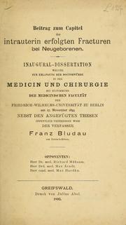 Cover of: Beitrag zum Capitel der intrauterin Erfolgten Fracturen bei Neugeborenen by Franz Bludau