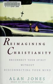 Cover of: Reimagining Christianity: reconnect your spirit without disconnecting your mind
