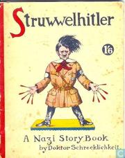 Cover of: Struwwelhitler: a Nazi story book by Doktor Schrecklichkeit : [a parody on the original Struwwelpeter