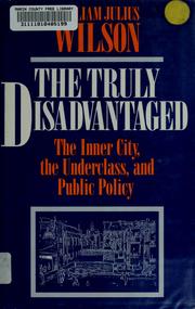 Cover of: The truly disadvantaged: the inner city, the underclass, and public policy