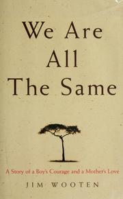 Cover of: We are all the same: a story of a boy's courage and a mother's love