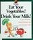 Cover of: Eat Your Vegetables! Drink Your Milk! (My Health)