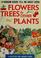 Cover of: Flowers, trees & other plants