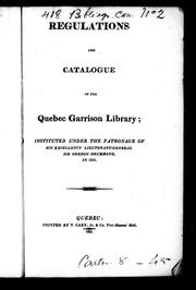 Cover of: Regulations and catalogue of the Quebec Garrison Library: instituted under the patronage of His Excellency Lieutenant-General Sir Gordon Drummond, in 1816