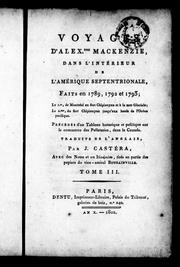 Cover of: Voyages d'Alex.dre Mackenzie, dans l'intérieur de l'Amérique septentrionale, faits en 1789, 1792 et 1793: le 1er, de Montréal au fort Chipiouyan et à la mer Glaciale, le 2me, du fort Chipiouyan jusqu'au bords de l'océan Pacifique : précédés d'un tableau historique et politique sur le commerce des pelleteries, dans le Canada