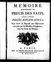 Cover of: Mémoire contenant le précis des faits, avec leurs pieces justificatives, pour servir de réponse aux Observations envoyées par les ministres d'Angleterre, dans les cours de l'Europe
