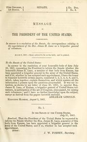 Cover of: Message of the President of the United States, communicating, in answer to a resolution of the Senate, the correspondence relating to the appointment of the Hon. James H. Lane as a brigadier general of volunteers by United States. President (1861-1865 : Lincoln)