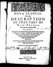 Cover of: Nova Francia, or The description of that part of New France which is one continent with Virginia: described in the three late voyages and plantation made by Monsieur de Monts, Monsieur du Pont-Gravé, and Monsieur de Poutrincourt, into the countries called by the French men La Cadie, lying to southwest of Cape Breton : together with an excellent severall treatie of all the commodities of the said countries, and maners of the naturall inhabitants of the same
