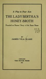 Cover of: A play in four acts: The Lady Berthas̕ honey-broth, founded on Dumas s̕tory of the same name