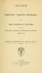 Cover of: Spasm in chronic nerve disease: being the Gulstonian lectures delivered at the Royal College of Physicians of London, March 1886