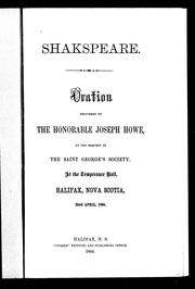 Cover of: Shakspeare: oration delivered by the Honorable Joseph Howe, at the request of the Saint George's Society, at the Temperance Hall, Halifax, Nova Scotia, 23rd April, 1864