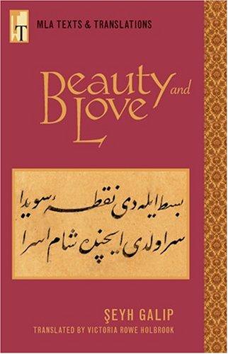 Beauty and Love / Şeyh Galip ; translated from the Ottoman Turkish with an introduction and key by Victoria Rowe Holbrook. by Şeyh Galip