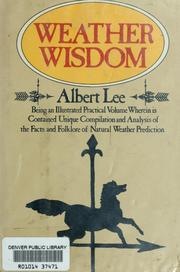 Cover of: Weather wisdom: being an illustrated practical volume wherein is contained unique compilation and analysis of the facts and folklore of natural weather prediction
