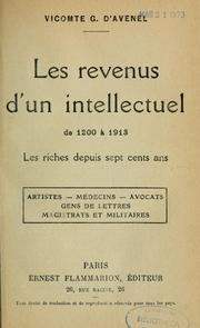 Cover of: Les revenus d'un intellectuel de 1200 à 1913: les riches depuis sept cents ans: Artistes--médecins--avocats--gens de lettres--magistrats et militaires.