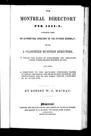 Cover of: The Montreal directory for 1844-5: containing, first, an alphabetical directory of the citizens generally, second, a classified business directory, in which the names of subscribers are arranged under their proper business heads, and, third, a directory to the assurance companies, banks ... in the city