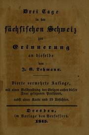 Cover of: Drei Tage in der sachsischen Schweiz zur Erinnerung an dieselbe by J. G. Lehmann