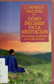 Cover of: Cómo iniciarse en la meditación by J. Donald Walters ; [traducción de Nuria Martí].