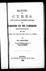 Cover of: Manual des curés: pour le bon gouvernement temporel des paroisses et des fabriques dans le Bas-Canada etc., etc. : avec un chapitre sur la dîme