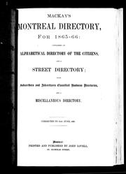 Cover of: Mackay's Montreal directory, for 1865-66: containing an alphabetical directory of the citizens, and a street directory; with subscribers [sic] and advertisers [sic] classified business directories, and a miscellaneous directory : corrected to 21st June, 1865