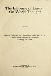 Cover of: The influence of Lincoln on the world thought: speech delivered by Honorable Charles Karr at the Lincoln Club banquet in Louisville, February 12, 1918