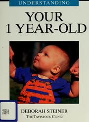 Cover of: Understanding Your 1 Year-Old (Understanding Your Child - the Tavistock Clinic Series) by Deborah Steiner