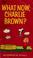 Cover of: What Now Charlie Brown?