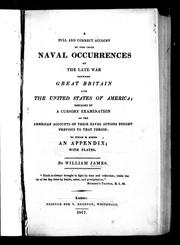 Cover of: A full and correct account of the chief naval occurences of the late war between Great Britain and the United States of America: preceded by a cursory examination of the American accounts of their naval actions fought previous to that period : to which is added an appendix with plates