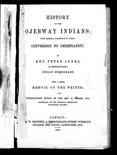History of the Ojebway Indians by Jones, Peter