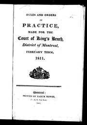 Rules and orders of practice, made for the Court of King's Bench, district of Montreal, February term, 1811 by Lower Canada. Court of King's Bench (District of Montreal)