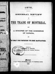 Cover of: General review of the trade of Montreal: also a synopsis of the commerce of Canada, and an essay upon protection for home manufactures