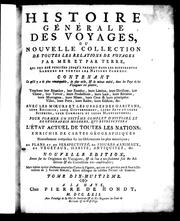 Cover of: Histoire générale des voyages ou Nouvelle collection de toutes les relations de voyages par mer et par terre, qui ont été publiées jusqu'à présent dans les différentes langues de toutes les nations connues by Abbé Prévost