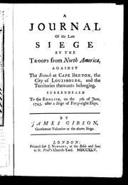 Cover of: A journal of the late siege by the troops from North America against the French at Cape Breton, the city of Louisbourg and the territories thereunto belonging: surrendered to the English on the 17th of June 1745, after a siege of forty-eight days
